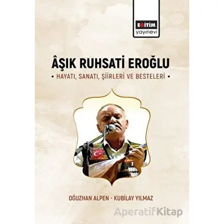 Aşık Ruhsati Eroğlu Hayatı, Sanatı, Şiirleri ve Besteleri