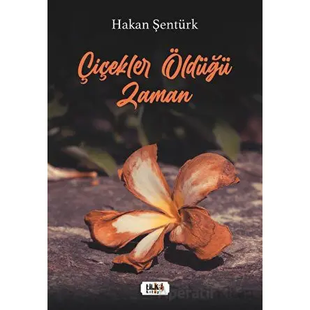 Çiçekler Öldüğü Zaman - Hakan Şentürk - Tilki Kitap