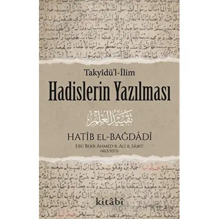Hadislerin Yazılması - Ebu Bekr Ahmed B. Ali B. Sabıt El-Bağdadi - Kitabi Yayınevi