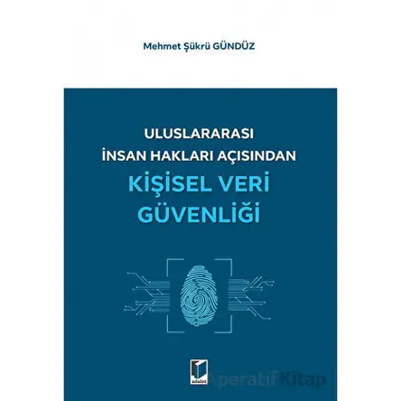 Uluslararası İnsan Hakları Açısından Kişisel Veri Güvenliği - Mehmet Şükrü Gündüz - Adalet Yayınevi