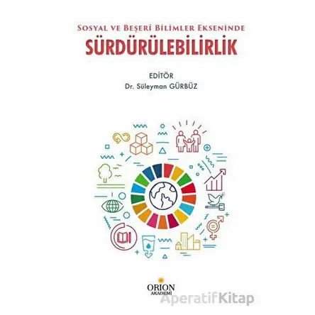Sosyal ve Beşeri Bilimler Ekseninde Sürdürülebilirlik - Süleyman Gürbüz - Orion Kitabevi