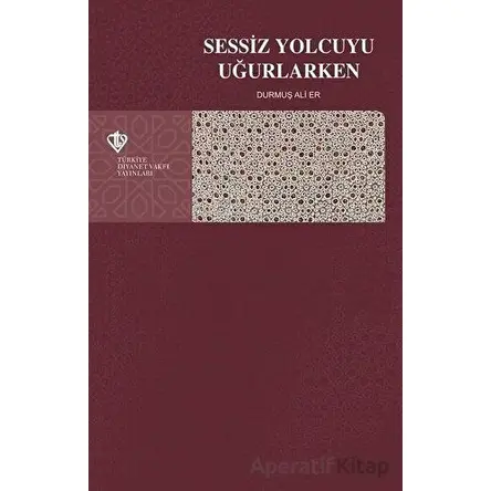 Sessiz Yolcuyu Uğurlarken - Durmuş Ali Er - Türkiye Diyanet Vakfı Yayınları