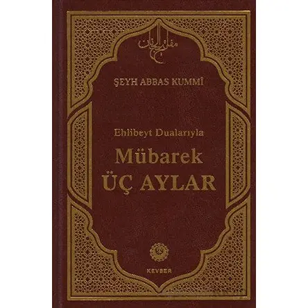 Mübarek Üç Aylar - Şeyh Abbas Kummi - Kevser Yayınları