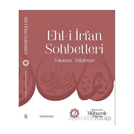 Ehl-i İrfan Sohbetleri 2 | Yolumuz Ahlâkımız - Muhammed Mübarek Elhüseyni - Semerkand Yayınları