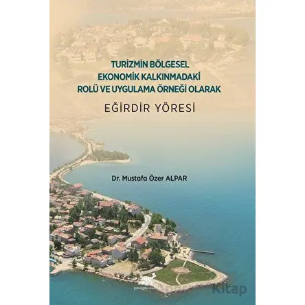 Turizmin Bölgesel Ekonomik Kalkınmadaki Rolü ve Uygulama Örneği Olarak Eğirdir Yöresi