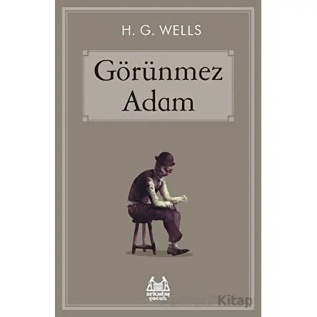 Görünmez Adam - H. G. Wells - Arkadaş Yayınları
