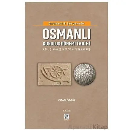 Onomastik Çerçevede Osmanlı Kuruluş Dönemi Tarihi - Vatan Özgül - Gazi Kitabevi
