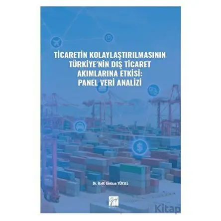 Ticaretin Kolaylaştırılmasının Türkiye nin Dış Ticaret Akımlarına Etkisi: Panel Veri Analizi