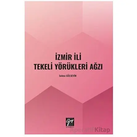 İzmir İli Tekeli Yörükleri Ağzı - Selma Gülsevin - Gazi Kitabevi