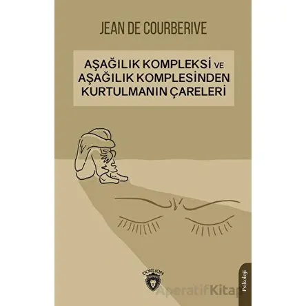 Aşağılık Kompleksi ve Aşağılık Komplesinden Kurtulmanın Çareleri