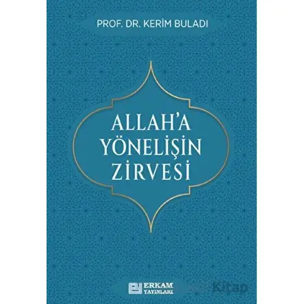 Allah’a Yönelişin Zirvesi - Kerim Buladı - Erkam Yayınları