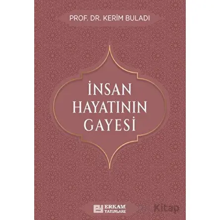 İnsan Hayatının Gayesi - Kerim Buladı - Erkam Yayınları