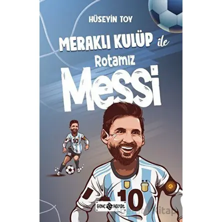 Meraklı Kulüp ile Rotamız Messi - Hüseyin Toy - Genç Hayat
