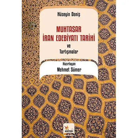 Muhtasar İran Edebiyatı Tarihi ve Tartışmalar / Hüseyin Daniş - Mehmet Sümer - Kriter Yayınları