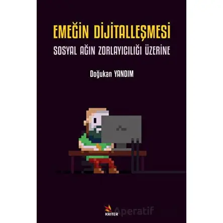 Emeğin Dijitalleşmesi: Sosyal Ağın Zorlayıcılığı Üzerine - Doğukan Yandım - Kriter Yayınları