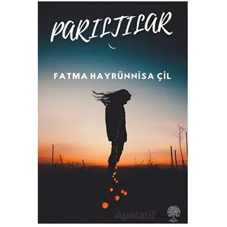 Parıltılar - Fatma Hayrünnisa Çil - Platanus Publishing