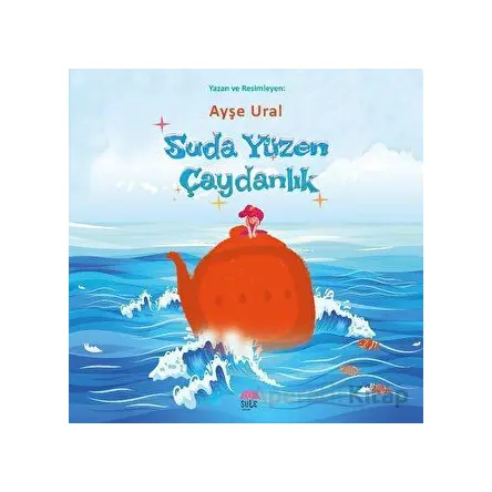 Suda Yüzen Çaydanlık - Ayşe Ural - Şule Yayınları