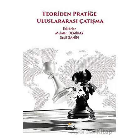 Teoriden Pratiğe Uluslararası Çatışma - Sevil Şahin - Orion Kitabevi