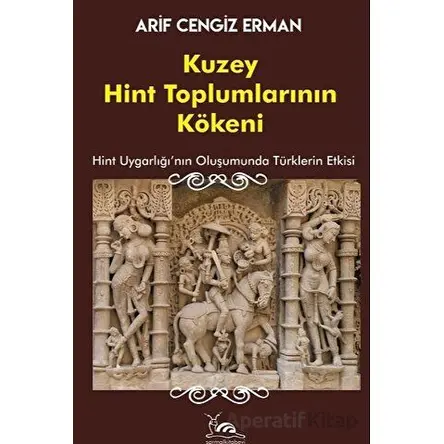 Kuzey Hint Toplumlarının Kökeni - Arif Cengiz Erman - Sarmal Kitabevi