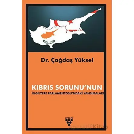 Kıbrıs Sorununun İngiltere Parlamentosundaki Yansımaları - Çağdaş Yüksel - Urzeni Yayıncılık