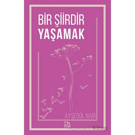 Bir Şiirdir Yaşamak - Ayşegül Nair - 40 Kitap