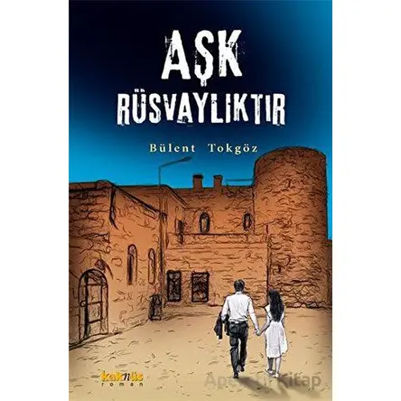 Aşk Rüsvalıktır - Bülent Tokgöz - Kaknüs Yayınları