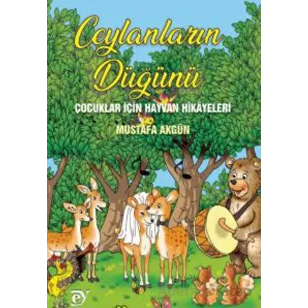 Ceylanların Düğünü - Çocuklar İçin Hayvan Hikayeleri - Mustafa Akgün - Ey Yayınları