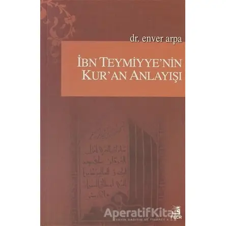 İbn Teymiyye’nin Kur’an Anlayışı - Enver Arpa - Fecr Yayınları