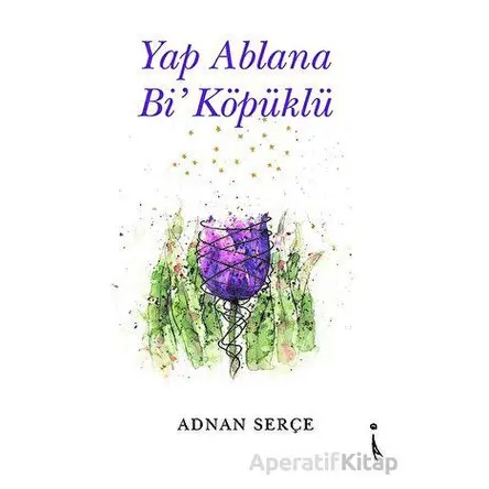 Yap Ablana Bi Köpüklü - Adnan Serçe - İkinci Adam Yayınları