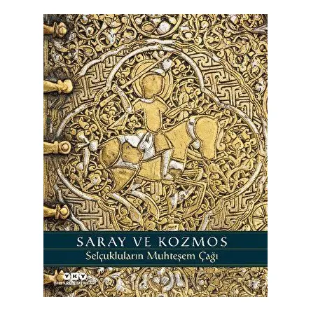 Saray ve Kozmos - Selçukluların Muhteşem Çağı - Martina Rugiadi - Yapı Kredi Yayınları