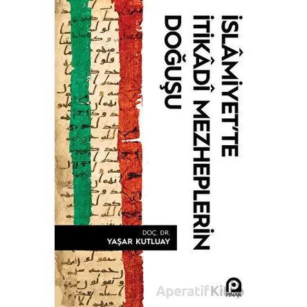 İslamiyette İtikadi Mezheplerin Doğuşu - Yaşar Kutluay - Pınar Yayınları