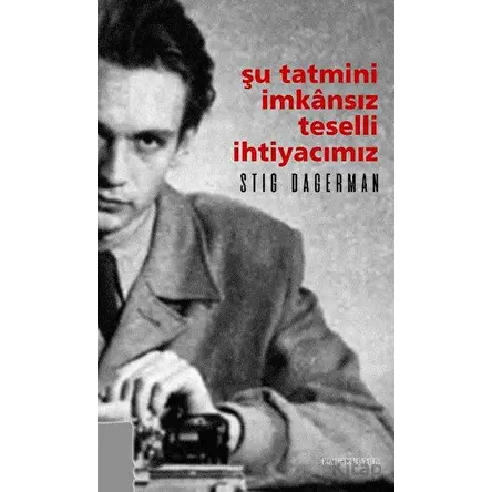 Şu Tatmini İmkansız Teselli İhtiyacımız - Stig Dagerman - Kafe Kültür Yayıncılık