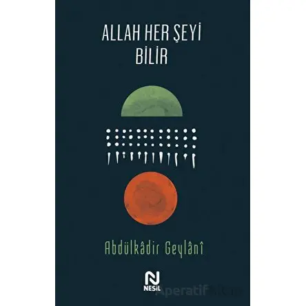 Allah Her Şeyi Bilir - Abdulkadir Geylani - Nesil Yayınları