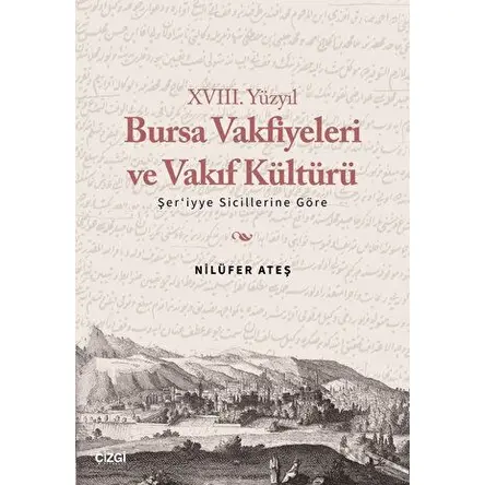 XVIII. Yüzyıl Bursa Vakfiyeleri ve Vakıf Kültürü - Şeriyye Sicillerine Göre