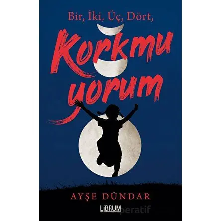 1,2,3,4 Korkmuyorum - Ayşe Dündar - Librum Kitap