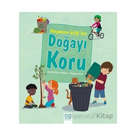 Dünyamızın İyiliği İçin Doğayı Koru - Jennifer Moore-Mallinos - 1001 Çiçek Kitaplar