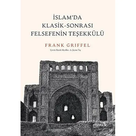 İslam’da Klasik - Sonrası Felsefenin Teşekkülü - Frank Griffel - Albaraka Yayınları