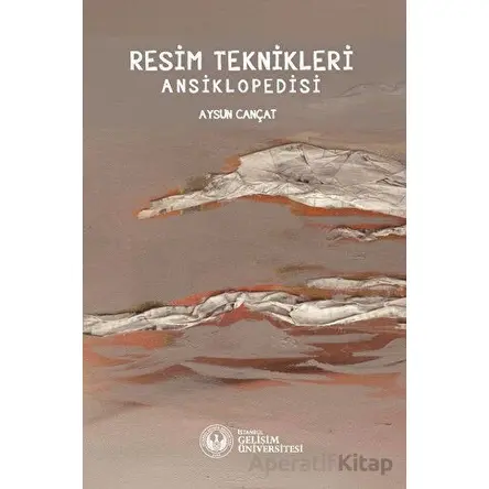 Resim Teknikleri Ansiklopedisi - Aysun Cançat - İstanbul Gelişim Üniversitesi Yayınları