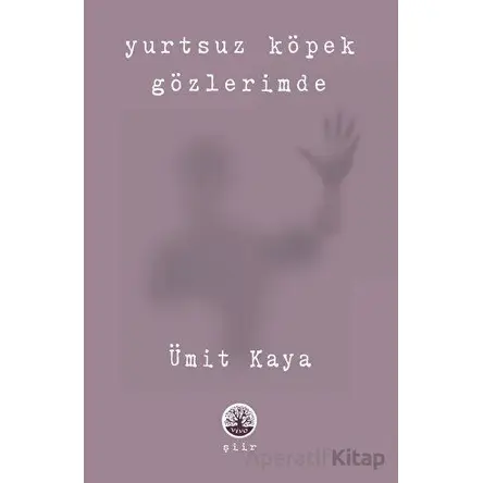 Yurtsuz Köpek Gözlerimde - Ümit Kaya - Vivo Yayınevi