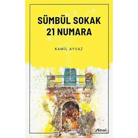 Sümbül Sokak 21 Numara - Kamil Ayvaz - Armoni Yayıncılık