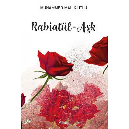 Rabiatül - Aşk - Muhammed Malik Utlu - Armoni Yayıncılık