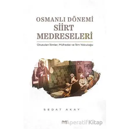 Osmanlı Dönemi Siirt Medreseleri - Sedat Akay - Kitabe Yayınları
