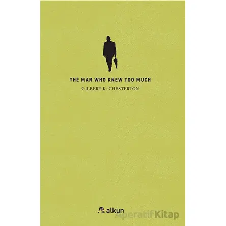 The Man Who Knew Too Much - Gilbert K. Chesterton - Alkun Kitap