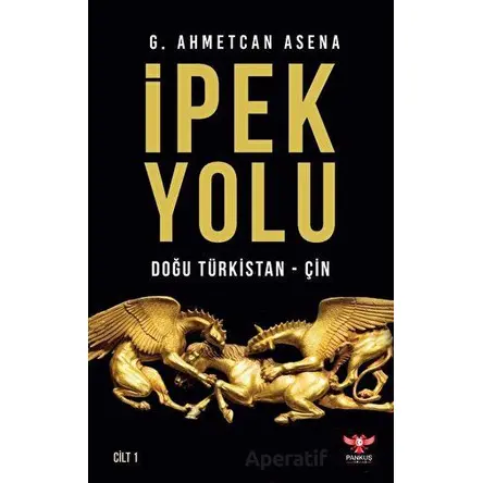 İpek Yolu Cilt 1 - G. Ahmetcan Asena - Pankuş Yayınları