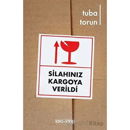 Silahınız Kargoya Verildi - Tuba Torun - Tara Kitap