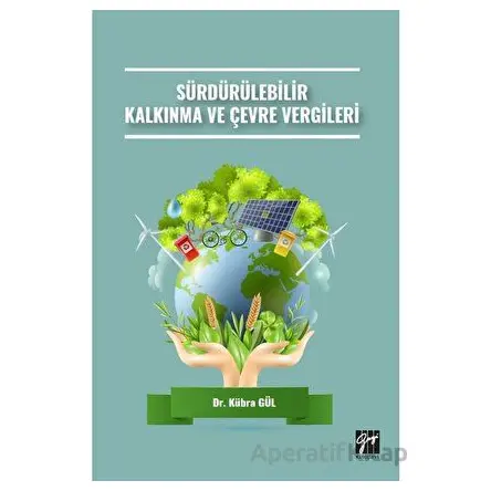 Sürdürülebilir Kalkınma ve Çevre Vergileri - Kübra Gül - Gazi Kitabevi