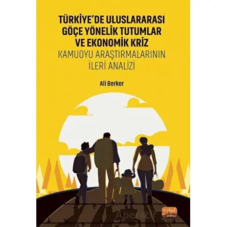 Türkiye’de Uluslararası Göçe Yönelik Tutumlar Ve Ekonomik Kriz - Kamuoyu Araştırmalarının İleri Anal