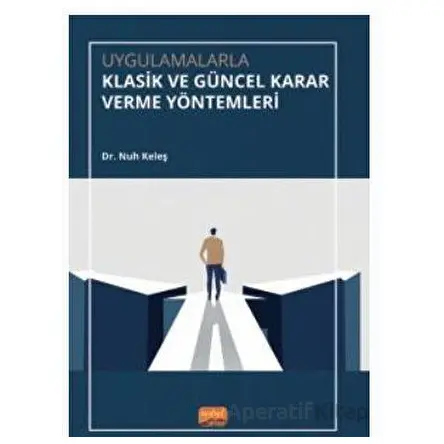 Uygulamalarla Klasik ve Güncel Karar Verme Yöntemleri - Nuh Keleş - Nobel Bilimsel Eserler
