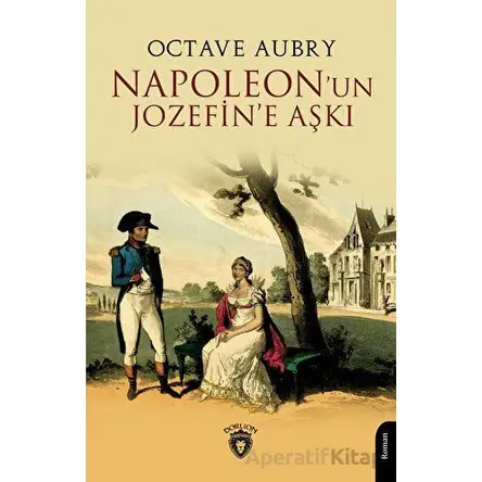 Napoleonun Jozefine Aşkı - Octave Aubry - Dorlion Yayınları