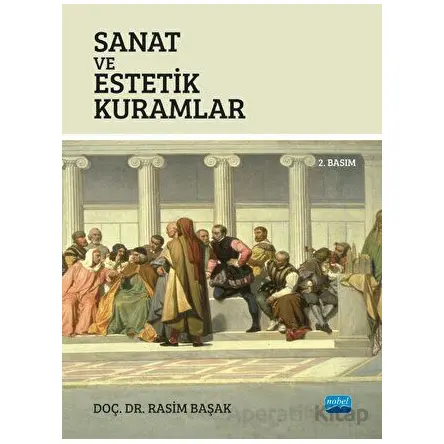 Sanat ve Estetik Kuramlar - Rasim Başak - Nobel Akademik Yayıncılık